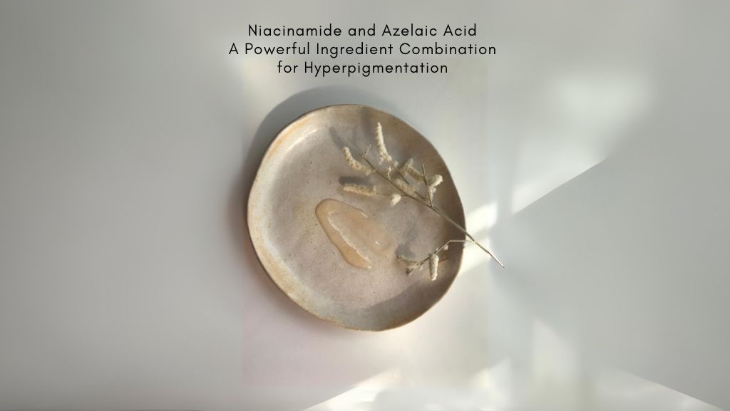 Niacinamide and Azelaic Acid: A Powerful Combination for Hyperpigmentation