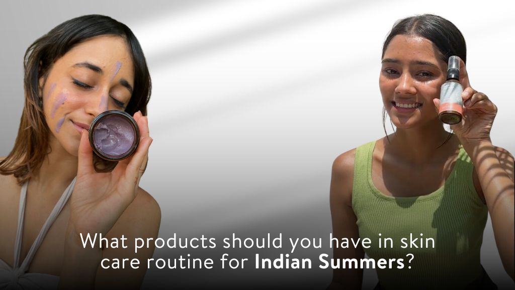 What products should you have in skin care routine for Indian Summers